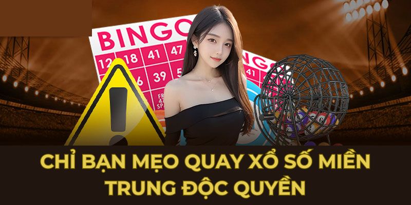 Chỉ bạn mẹo quay xổ số miền trung độc quyền