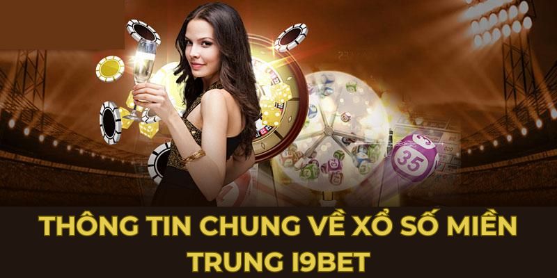 Thông tin chung về xổ số miền trung i9bet